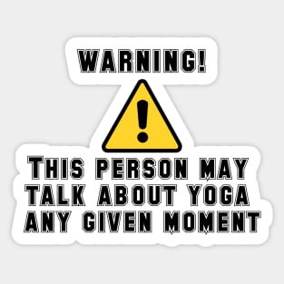 This Person May Talk About Yoga At Any Given Moment Sticker